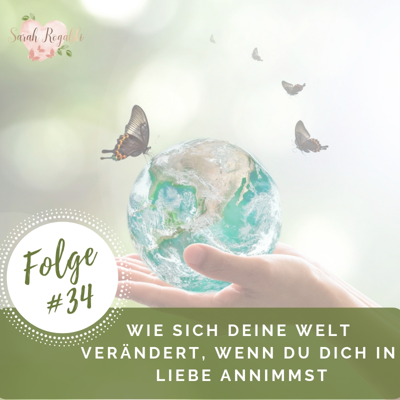 Wie sich deine Welt verändert, wenn du dich in Liebe annimmst